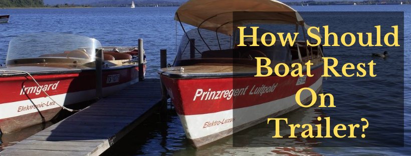 How Should Boat Rest On Trailer